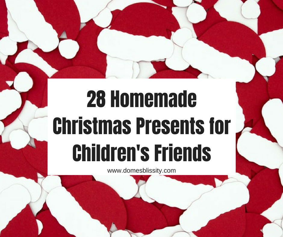28 homemade Christmas presents for children’s friends