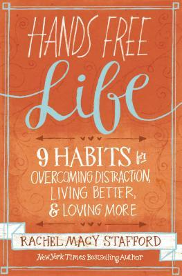 Hands Free Life – 9 habits for overcoming distraction, living better & loving more
