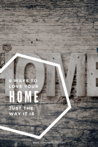 6 ways to love your home just the way it is www.domesblissity.com