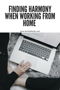 Finding Harmony When Working From Home www.domesblissity.com