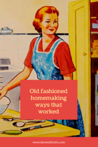 Old fashioned homemaking ways that worked www.domesblissity.com