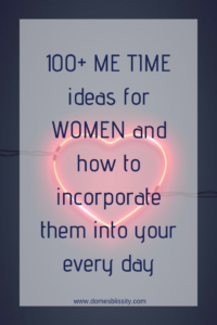 100+ me time ideas for mothers and how to incorporate them into your every day www.domesblissity.com